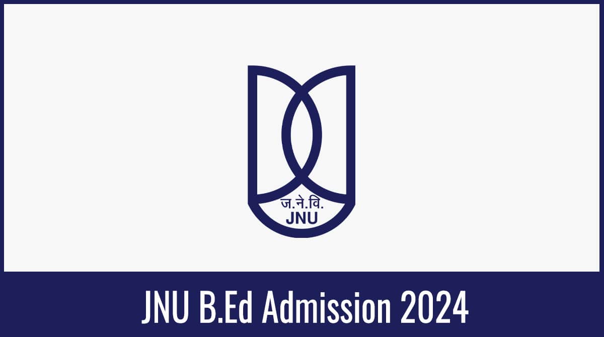 JNU B.Ed Admission 2024 Application Form, Exam Date, Eligibility