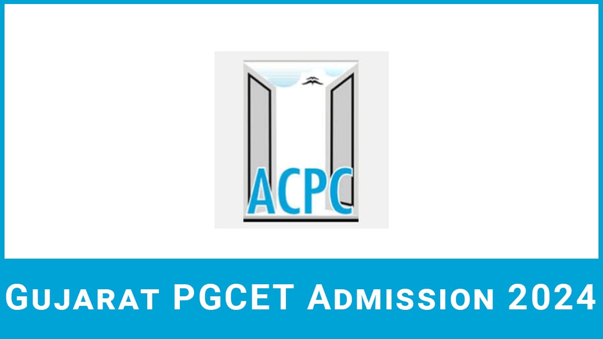 Gujarat PGCET 2024 Form, Date, Eligibility, Pattern, Admit Card, Result