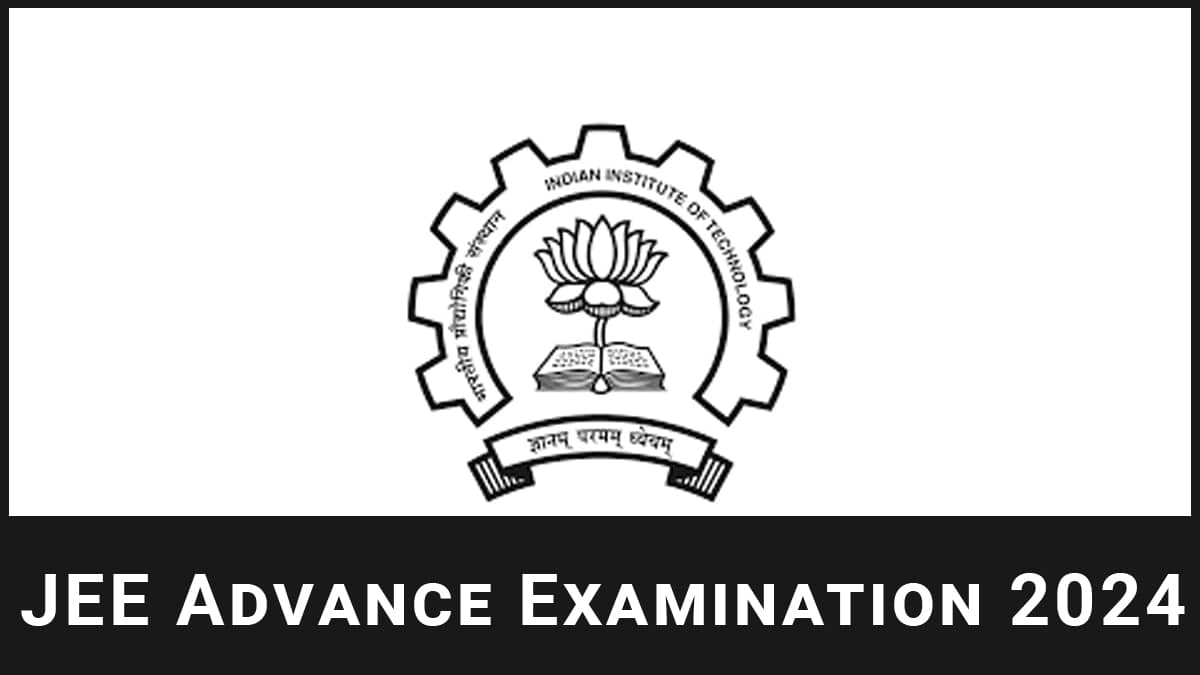 JEE Advance 2024 Application Form, Eligibility Criteria, Exam Date