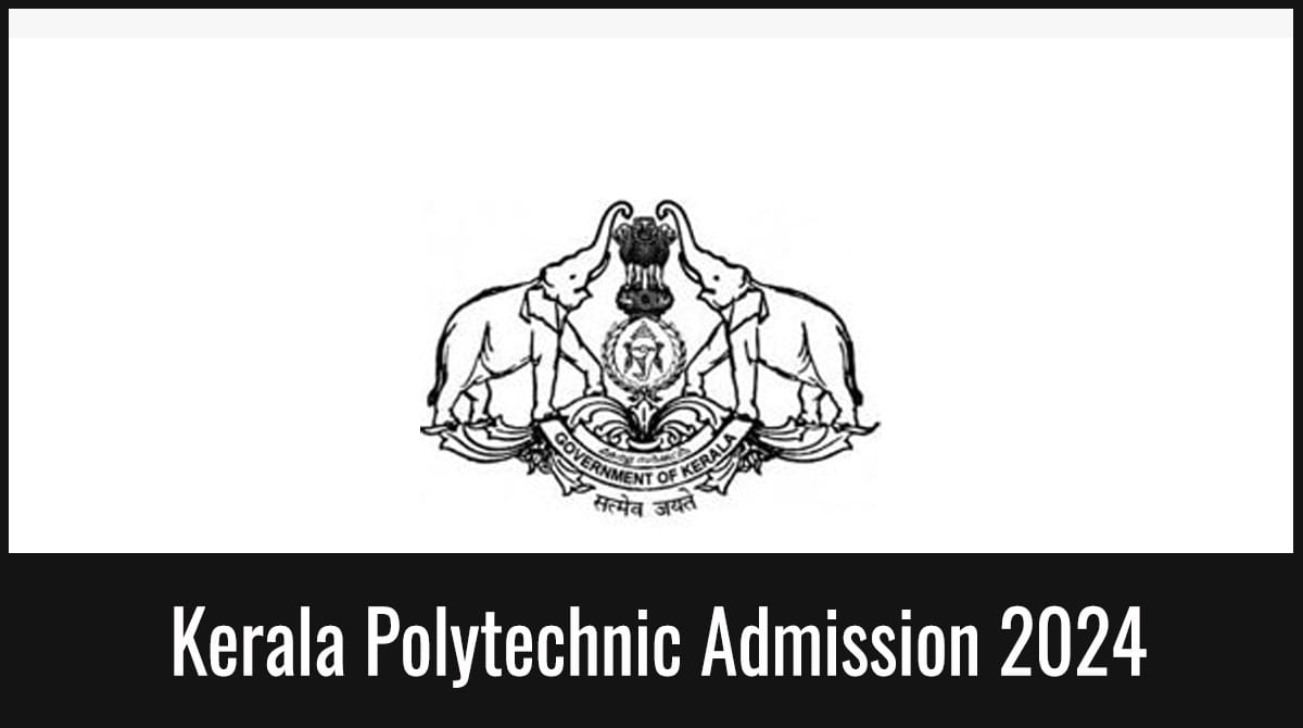Kerala Polytechnic 2025 Form, Exam Dates, Eligibility & Criteria