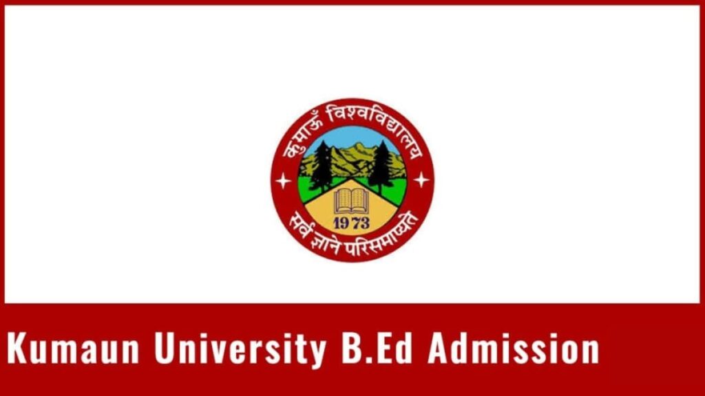 Kumaun University B.Ed. 2024 Application Form, Date, Pattern, etc.