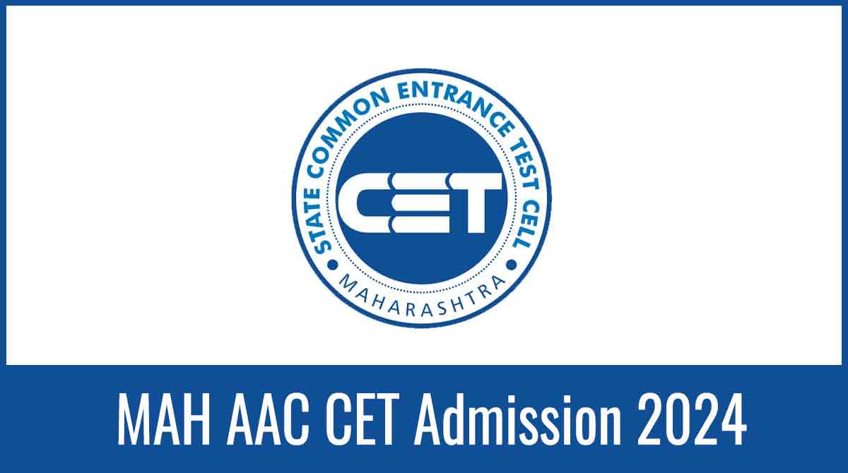 MAH AAC CET 2024 Application Form, Dates, Pattern, Syllabus, Eligibility