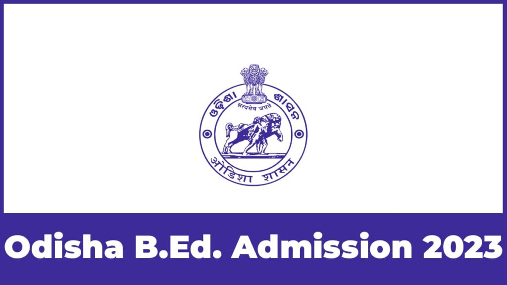 Odisha B.Ed. Admission 2023 Application Form, Exam Dates, Eligibility, Exam Pattern, etc.