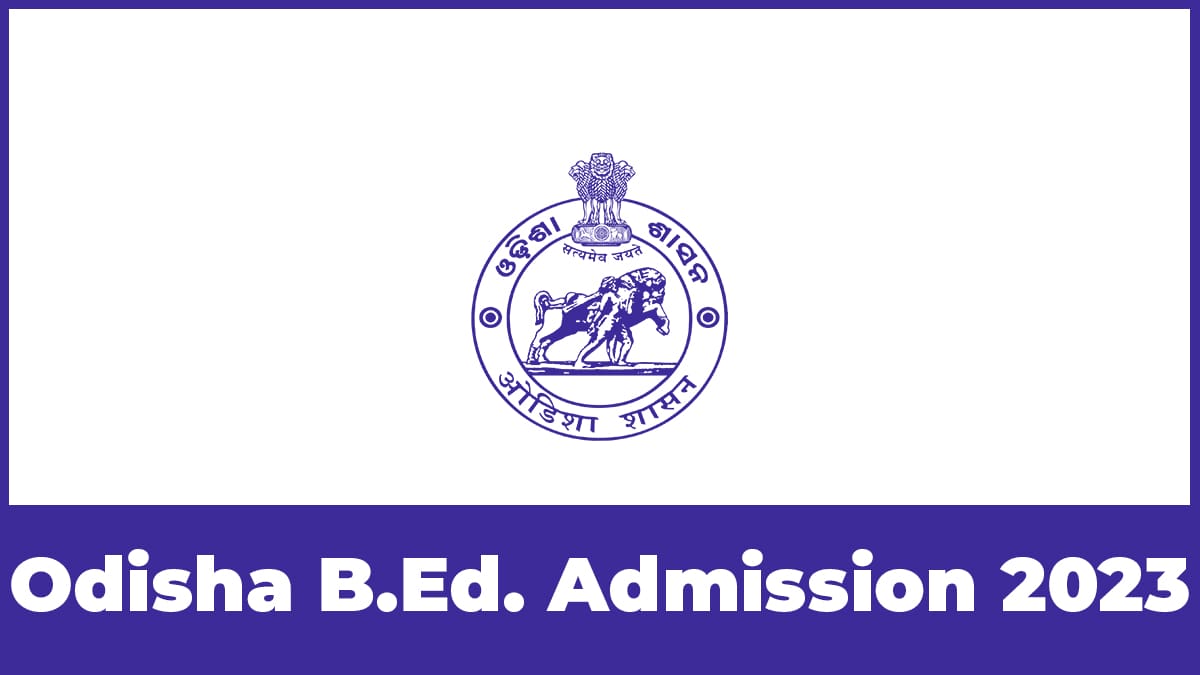 Odisha B.Ed. Admission 2023 Form, Dates, Eligibility and Syllabus