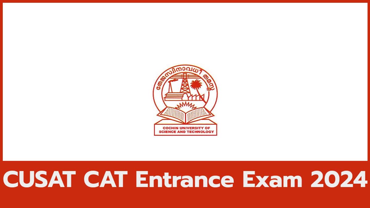 CUSAT CAT 2024, form, Eligibility, Examination Pattern, Syllabus, etc.