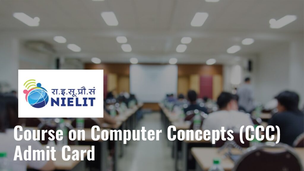 Course on Computer Concepts (CCC) Admit Card, How to Download, Important Instructions, etc.
