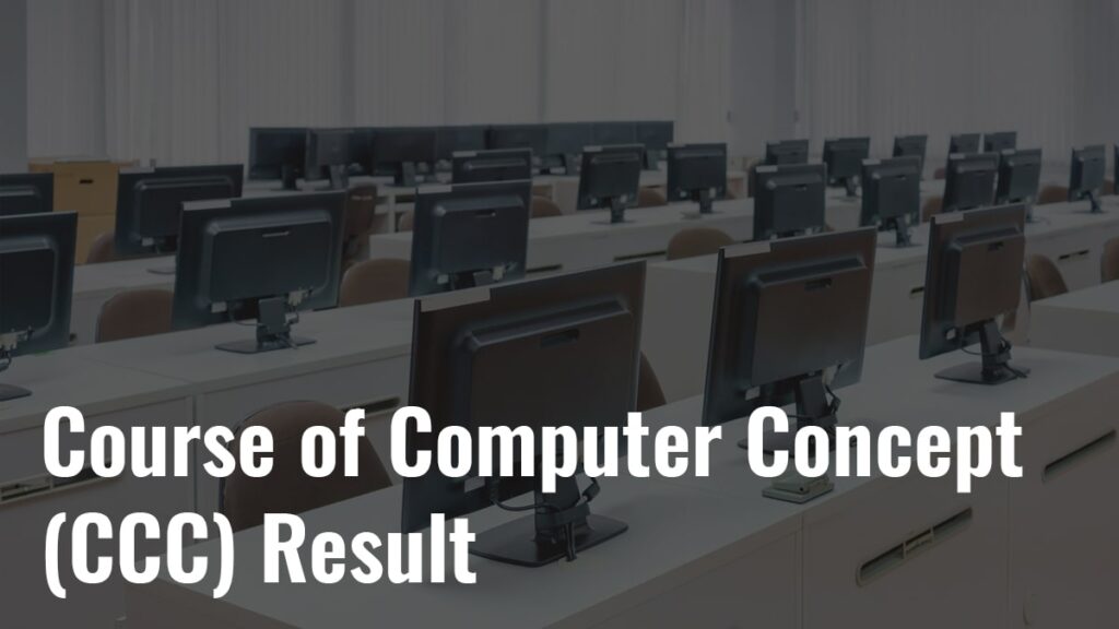 Course on Computer Concepts (CCC) Result, How to Download Result, etc.