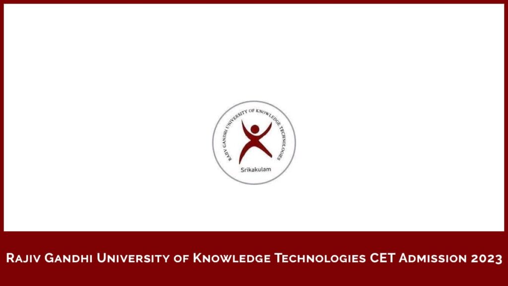Rajiv Gandhi University of Knowledge Technologies CET Admission 2023, Application Form, Eligibility, etc.