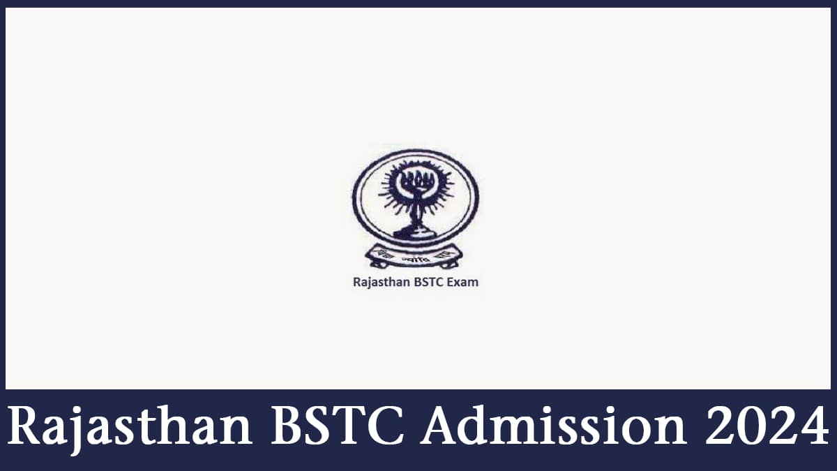 Rajasthan BSTC 2024 Form, Exam Date, Eligibility, Pattern, etc.