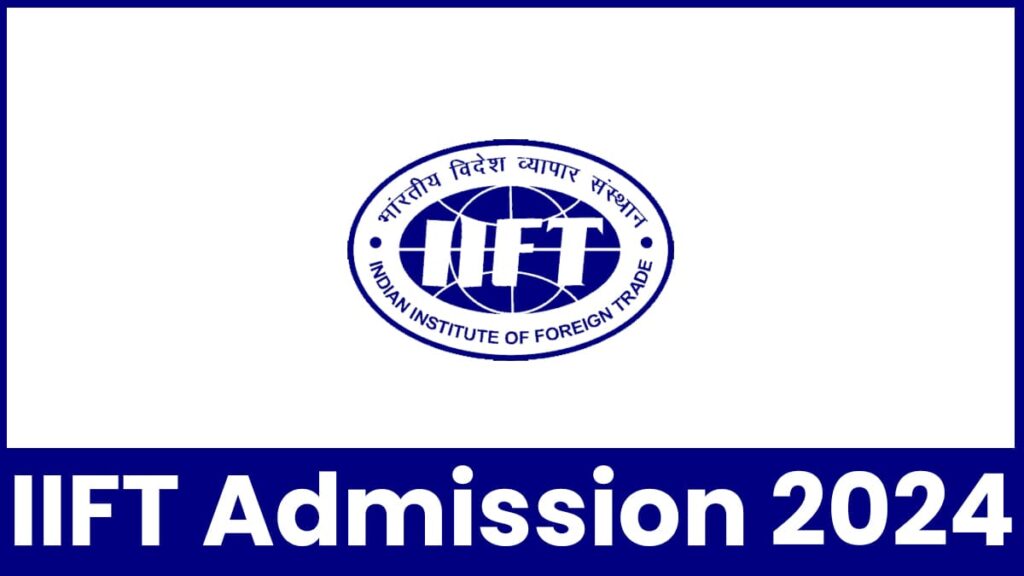 IIFT Admission 2024, Application Form, Eligibility, Syllabus, Entrance Exam, etc.