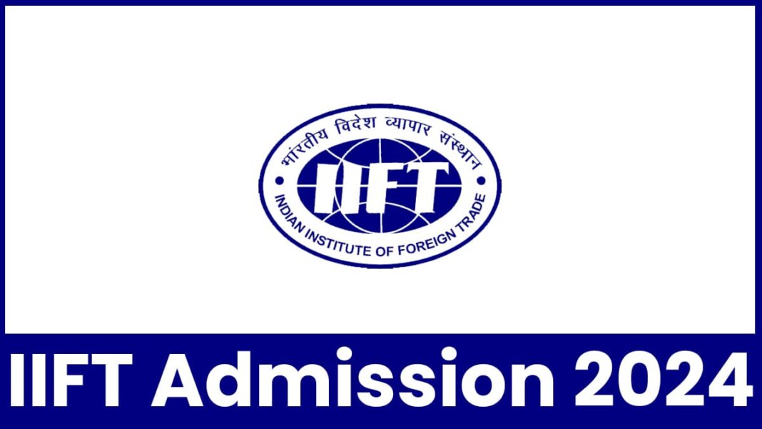 IIFT Admission 2024, Form, Eligibility, Syllabus, Exam, etc.